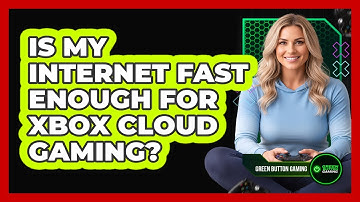 Is My Internet Fast Enough For Xbox Cloud Gaming?