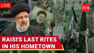 LIVE | Raisi To Be Laid To Rest In His Hometown; Iranians Throng Last Rites Ceremony