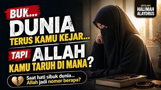 Ustajah Halimah Alaydrus  Buk Terlalu Sibuk Kejar Dunia kamu Taruh Allah Di Mana 