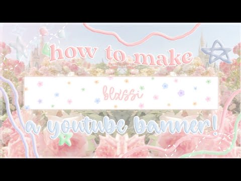 ╰╮੭₊˚ HOW TO MAKE A YOUTUBE BANNER! *AESTHETIC & EASY*┊blxssi ⊹˚₊