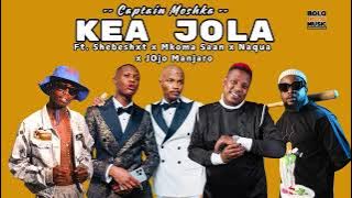 Captain Moshka - Kea Jola feat  Shebeshxt x Mkoma Saan x Naqua x Jojo Manjaro