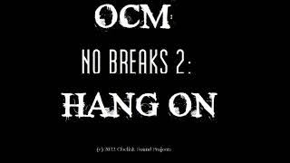 OCM no breaks 2 hang on