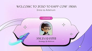 Intro to Arbitrum | Anuja Khatri from Arbitrum | Zero-to-Dapp Conf India