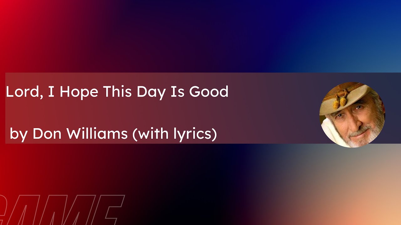 Lord I Hope This Day Is Good By Don Williams with Lyrics YouTube Lord i hope this day is good by don williams with lyrics youtube
