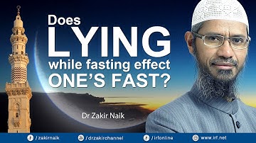 DR ZAKIR NAIK - DOES LYING WHILE FASTING EFFECT ONE