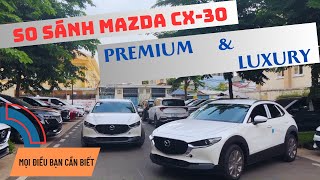 2023 MAZDA CX-30| PREMIUM và LUXURY KHÁC NHAU những gì ? Đánh giá chi tiết 2 phiên bản duy nhất!