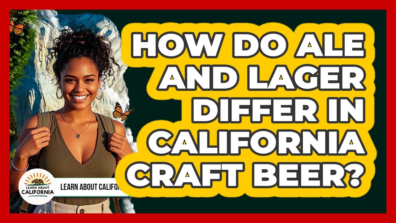 How Do Ale And Lager Differ In California Craft Beer? - Learn About California