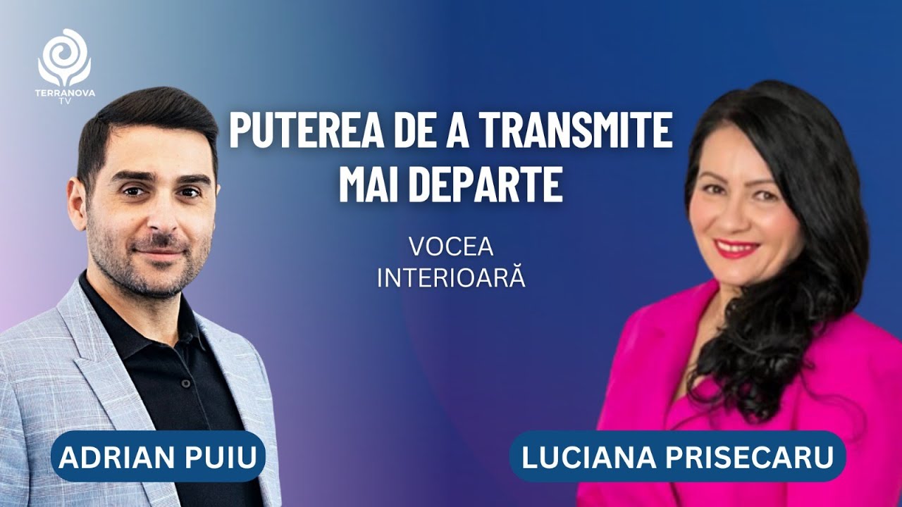 Puterea de a transmite mai departe | Luciana Prisecaru și Adrian Puiu | Vocea Interioară