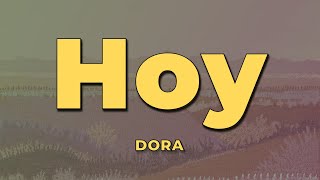 Video thumbnail of "DORA - Hoy (Letra)"