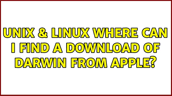 Unix & Linux: Where can I find a download of Darwin from Apple? (4 Solutions!!)