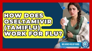 How Does Oseltamivir Tamiflu Work For Flu? - Influenza Relief Guide