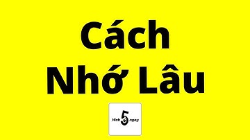 Cách Nhớ Dai Như Đỉa Những Gì Đã Học