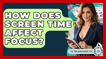 How Does Screen Time Affect Focus? - The Time Management Pro