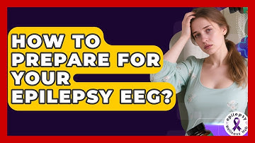 How To Prepare For Your Epilepsy EEG? - Epilepsy Wellness Hub