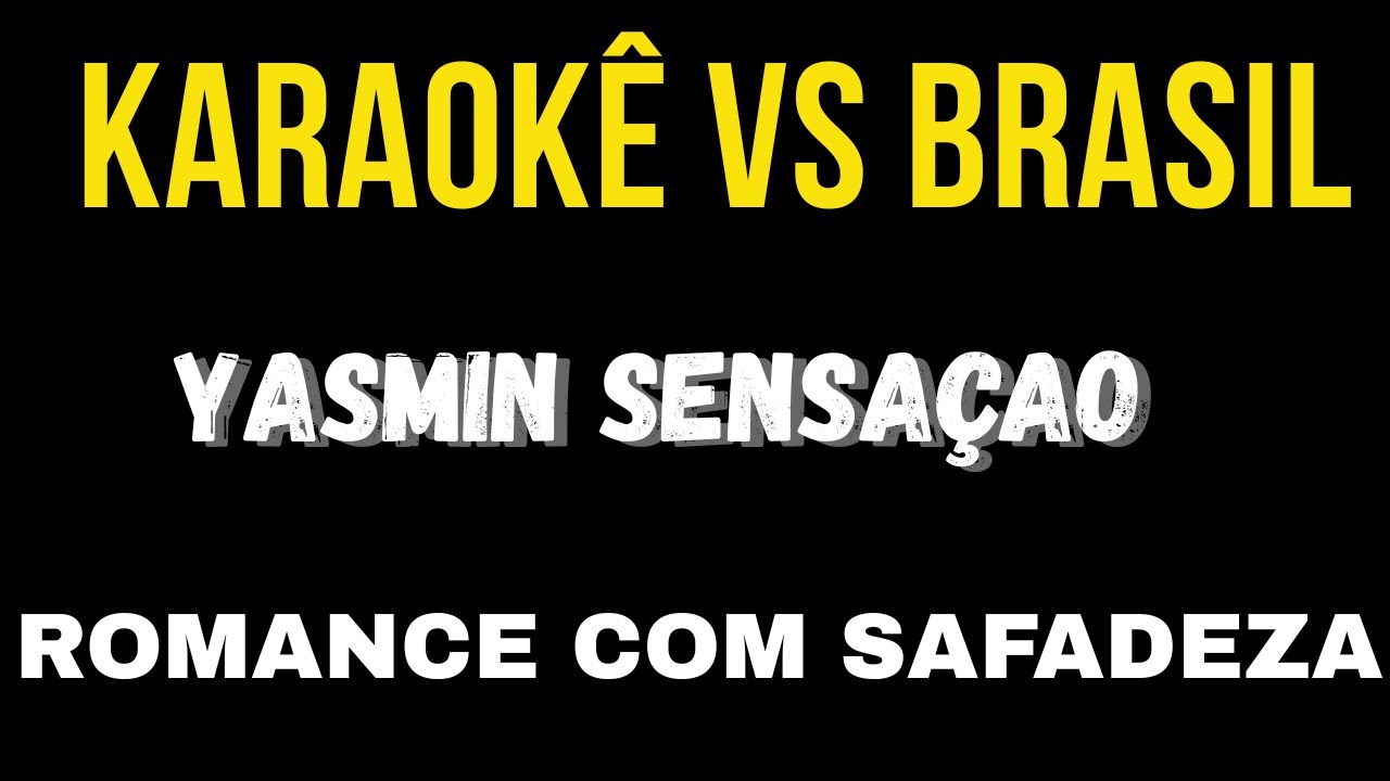 Karaokê- ROMANCE COM SAFADEZA -YASMIN SENSAÇÃO