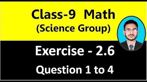 Class 9 Math(Science Group) Exercise 2.6 Question 1 to 4