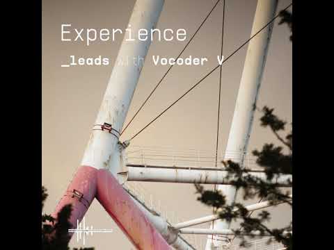 Experience Leads with Vocoder V