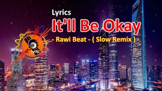 DJ SLOW !!! Rawi Beat - It'll Be Okay - ( Slow Remix ) [ Lyrics ].