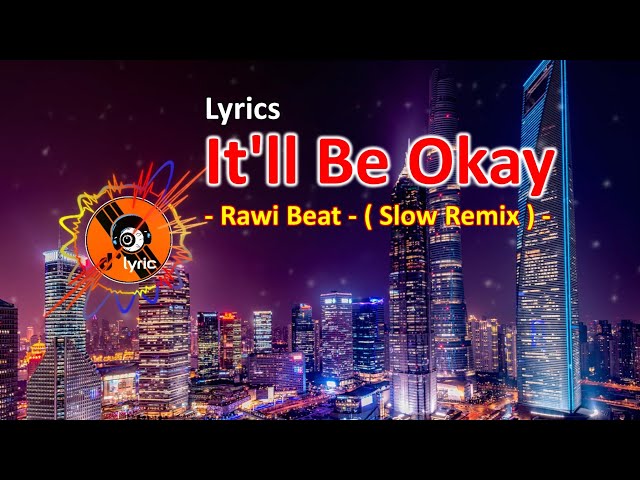 DJ SLOW !!! Rawi Beat - It'll Be Okay - ( Slow Remix ) [ Lyrics ]. class=