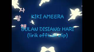 Bulan disiang hari-Kiki ameera lirik