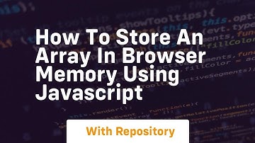How to store an array in browser memory using javascript