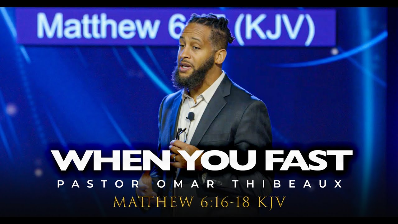 When You Fast - Pastor Omar Thibeaux