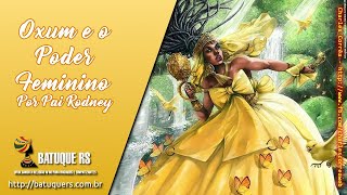 Oxum e o Poder Feminino - Por Pai Rodney