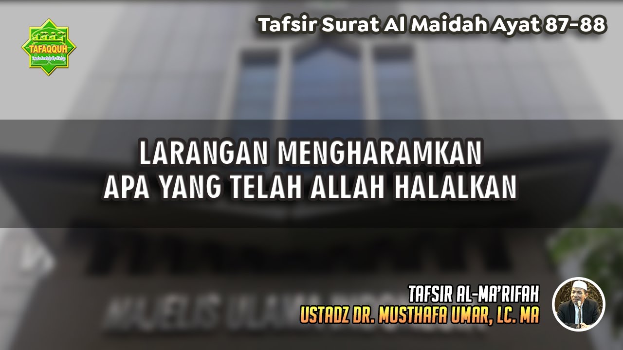TAFSIR SURAT AL MAIDAH AYAT 87-88 | Ustadz Dr. Musthafa Umar, Lc., MA