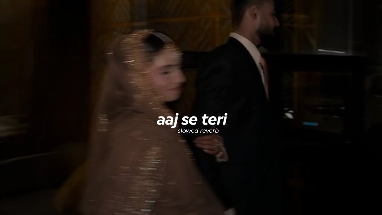 arijit singh - aaj se teri (slowed & reverb)