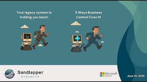 Your Legacy System is Holding You Back – 5 Fixes with Business Central
