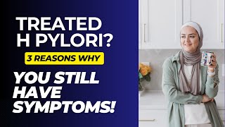 Treated H Pylori but still have symptoms?