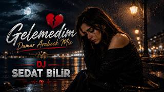 Gelemedim (Damar Arabesk Mix) 2026 Dj Sedat Bi̇li̇r
