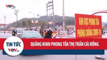 Quảng Ninh: Phong tỏa thị trấn Cái Rồng và giãn cách xã hội toàn huyện Vân Đồn