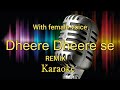 Dheere dheere se(remix) karaoke with female voice