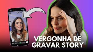 VERGONHA de GRAVAR STORY? 5 DICAS que vão te DESTRAVAR!