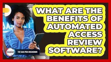 What Are The Benefits Of Automated Access Review Software?
