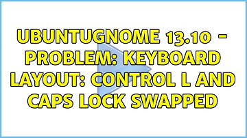 Ubuntu: UbuntuGNOME 13.10 - Problem: Keyboard layout: Control L and Caps Lock swapped