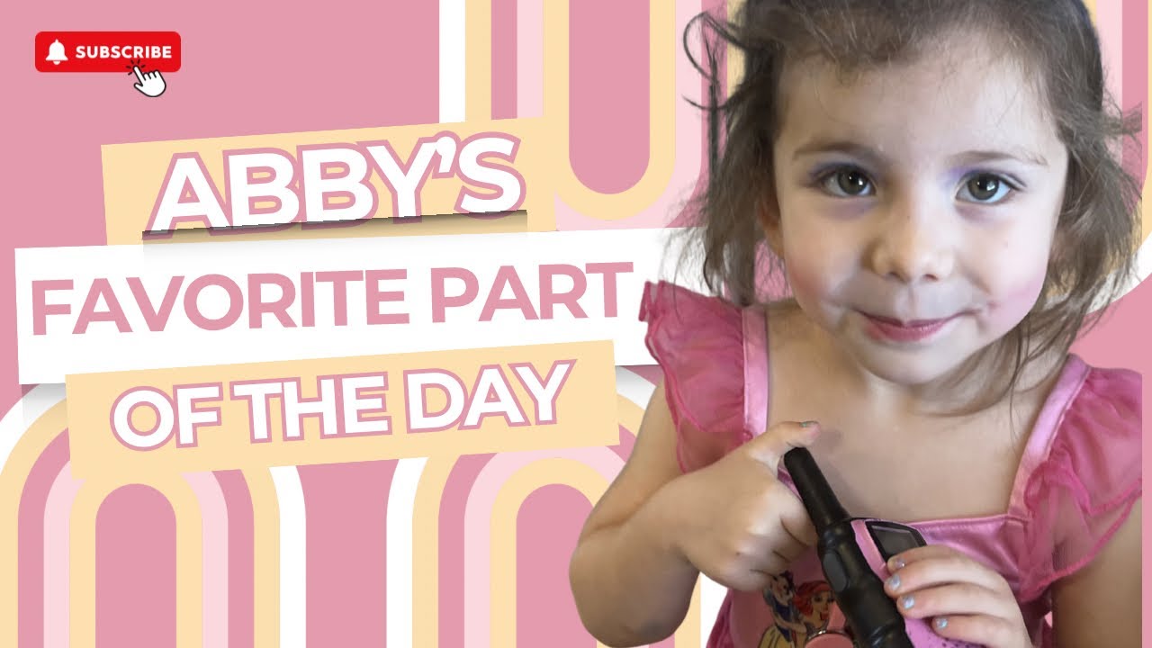 Abby’s FAVORITE PART of the DAY!
