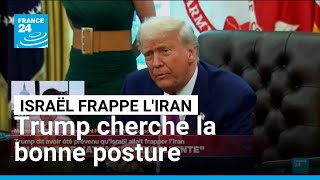 Après les frappes israéliennes sur l'Iran, Trump cherche la bonne posture • FRANCE 24