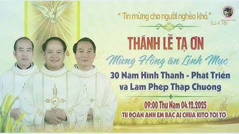 THÁNH LỄ TẠ ƠN MỪNG HỒNG ÂN LINH MỤC - 30 Năm Hình Thành Phát Triển & Làm Phép Tháp Chuông