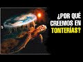 ¿Por qué CREEMOS en TONTERÍAS?