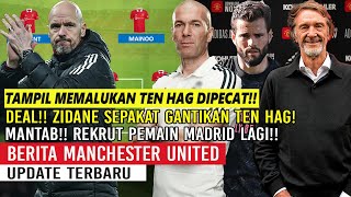 TAMPIL MEMALUKAN TEN HAG DIPECAT😱ZIDANE JADI PELATIH BARU✅MANTAB❗MU REKRUT PEMAIN MADRID LAGI✍️MU🔴