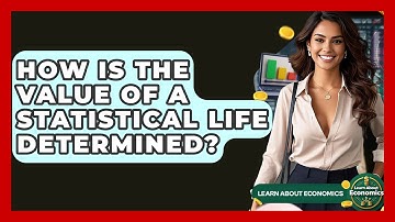 How Is The Value Of A Statistical Life Determined? - Learn About Economics