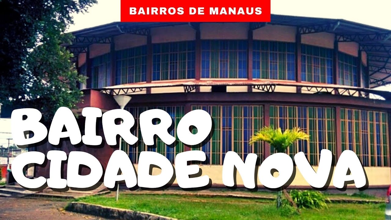 A História do Bairro Cidade Nova - Manaus/ Amazonas. - YouTube