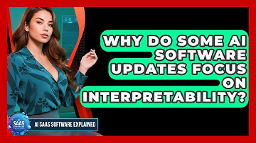 Why Do Some AI Software Updates Focus on Interpretability? | AI SaaS Software Explained News