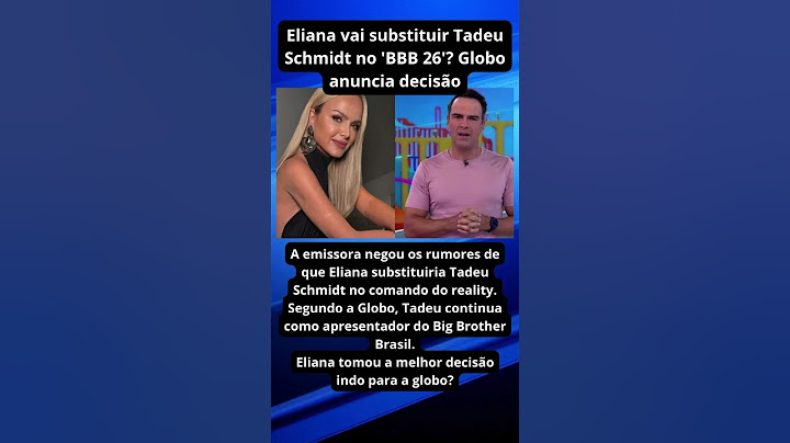 Eliana vai substituir Tadeu Schmidt no 'BBB 26'? Globo anuncia decisão  #noticiafamosos #noticias