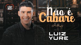 NÃO É CABARÉ - Luiz Yure (Clipe Oficial)