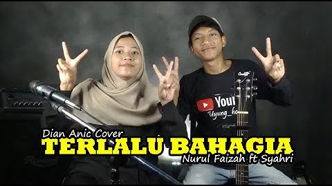TERLALU BAHAGIA [Dian Anic] Cover by Nurul Faizah ft Syahri