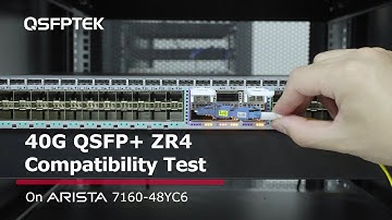 40G QSFP+ ZR4 Compatibility Test on Arista 7160-48YC6 Network Switch