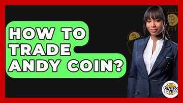 How To Trade Andy Coin? - CryptoBasics360.com